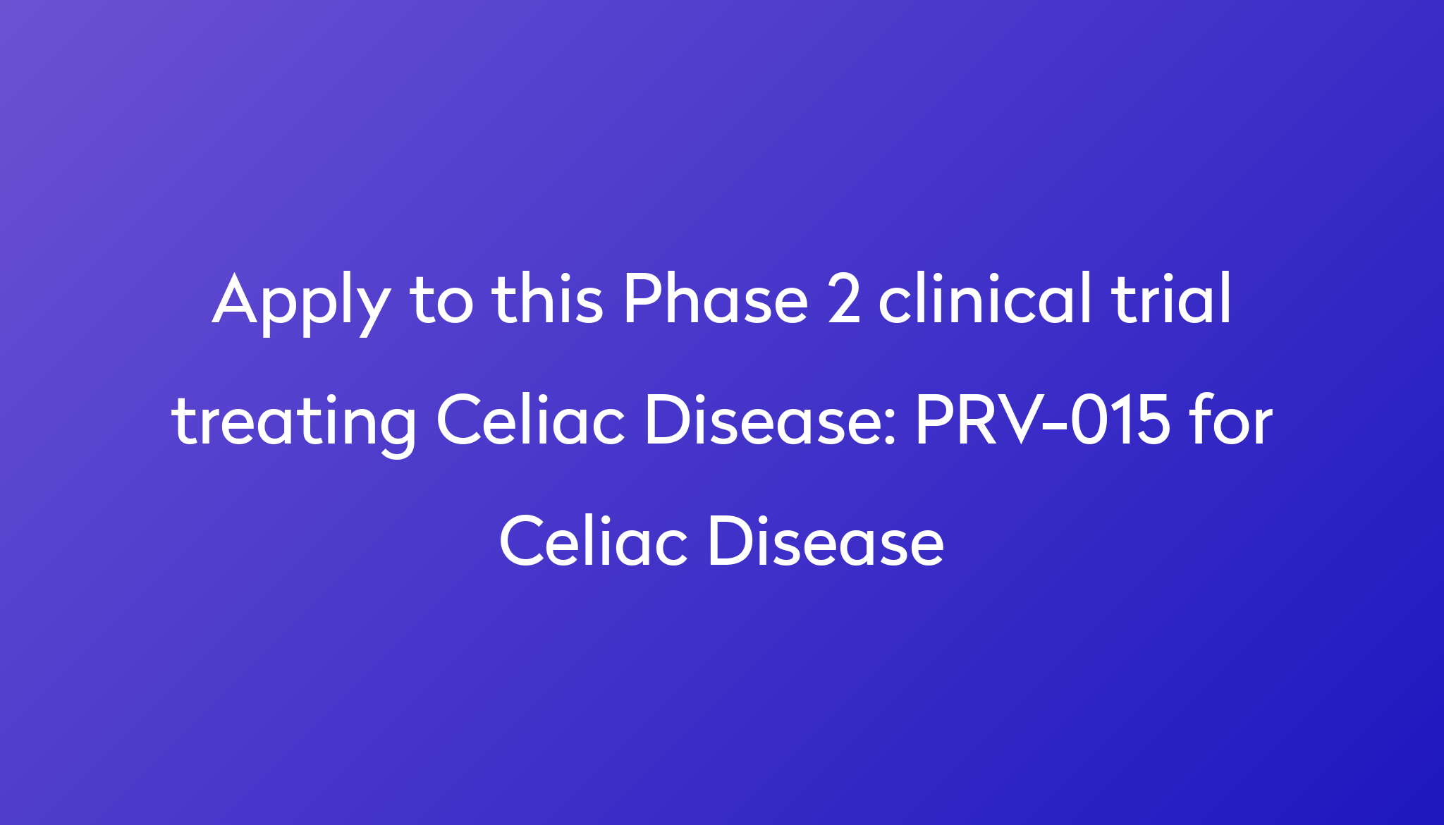 PRV015 for Celiac Disease Clinical Trial 2024 Power